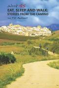 Eat, Sleep and Walk: Stories From The Camino
