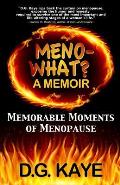 Meno-What? A Memoir: Memorable Moments of Menopause