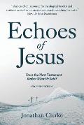 Echoes of Jesus: Does the New Testament Reflect What He Said?