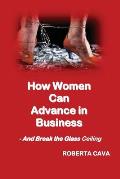 How Women Can Advance in Business: And Break the Glass Ceiling