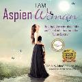 I Am Aspienwoman The Unique Characteristics Traits & Gifts of Adult Females on the Autism Spectrum