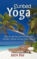 Sunbed Yoga: How to Relax and Exercise Without Leaving Your Sunbed!