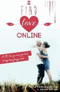 Find Love Online: A 30 day journey for love and lifelong happiness