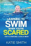 Learning To Swim When You're Scared: How To Overcome A Fear Of Water