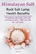 Himalayan Salt. Rock Salt Lamp Health Benefits. Himalayan Salt Lamp, Pink Salt Cooking Recipes, Celtic Sea Salt, the Salt Table.