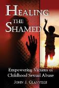 Healing The Shamed: Empowering Victims of Childhood Sexual Abuse