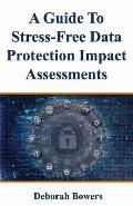 A Guide to Stress-Free Data Protection Impact Assessments