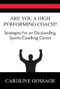 Are You A High Performing Coach?: Strategies for an Outstanding Sports Coaching Career