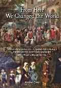 From Here We Changed the World: Amazing Stories of Pilgrim and Rebels from North Nottinghamshire and West Lincolnshire