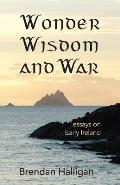 Wonder Wisdom and War: Essays on early Ireland