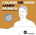 Colour Me Good James Franco