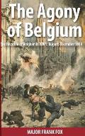 The Agony of Belgium: The Invasion of Belgium in WW1