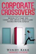 Corporate Crossovers: When it's time to leave the office and start your own business