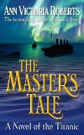 The Master's Tale: A Novel of the Titanic