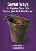 Seven Ways to Lighten Your Life Before You Kick the Bucket