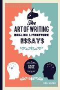 The Art of Writing English Literature Essays: For Gcse