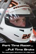 Part time racer...Full time broke: The motorsport adventures of a club racer