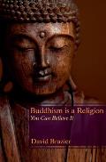 Buddhism is a Religion: You Can Believe It