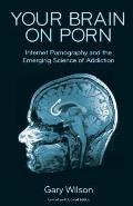 Your Brain on Porn Internet Pornography & the Emerging Science of Addiction