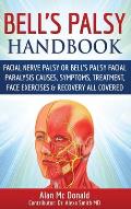 Bell's Palsy Handbook: Facial Nerve Palsy or Bell's Palsy facial paralysis causes, symptoms, treatment, face exercises & recovery all covered