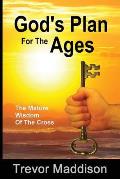 God's Plan for the Ages: The Mature Wisdom of the Cross