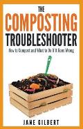 The Composting Troubleshooter: How to Compost and What to Do If It Goes Wrong