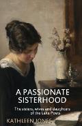A Passionate Sisterhood: The sisters, wives and daughters of the Lake Poets
