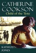Catherine Cookson: Child of the Tyne