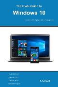 The Inside Guide to Windows 10: For desktop computers, laptops, tablets and smartphones