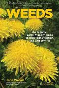 Weeds: An Organic, Earth-friendly Guide to Their Identification, Use and Control