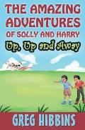 The Amazing Adventures of Solly and Harry. Up, up and Away: Reluctant Reader Optimised full colour illustrations edition