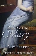 Becoming Mary: A Pride and Prejudice Sequel