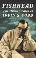 Fishhead: The Darker Tales of Irvin S. Cobb