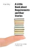 A Little Book of Requirements & User Stories