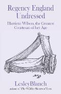 Regency England Undressed: Harriette Wilson, the Greatest Courtesan of her Age