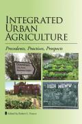 Integrated Urban Agriculture: Precedents, Practices, Prospects