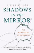Shadows in The Mirror: The Many Faces of Depression