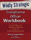 Wildly STRATEGIC Compliance Officer Workbook: Learn the secrets of strategy and planning to become an in-demand business asset