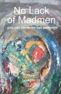 No Lack of Madmen - you can never be too paranoid