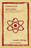 Science and Spirituality: An Introduction for Students, Secular People & the Generally Curious
