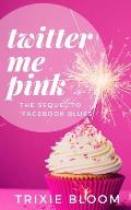 Twitter Me Pink: The sequel to Facebook Blues