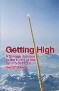 Getting High: A Savage Journey to the Heart of the Dream of Flight