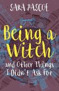 Being a Witch, and Other Things I Didn't Ask For