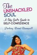 The Unshackled Soul: A Shy Gal's Guide to Self-Confidence