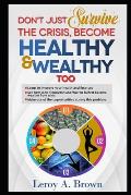 Don't Just Survive The Crisis, Become Healthy And Wealthy Too: Learn to improve your health and finances; See how John Templeton and Warren Buffett be