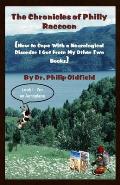 The Chronicles of Philly Raccoon: How to Cope With a Neurological Disorder I Got From My Other Two Books