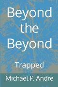 Beyond the Beyond: Trapped