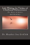 Life-Writing for Victims of Childhood Maltreatment: The Write to Justice and Recovery