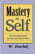 Mastery of Self: The Foundation for Success and Much More