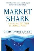 Market Shark: How to be a Big Fish in a Small Pond